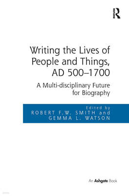 Writing the Lives of People and Things, AD 500-1700