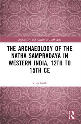 Archaeology of the N?tha Samprad?ya in Western India, 12th to 15th Century