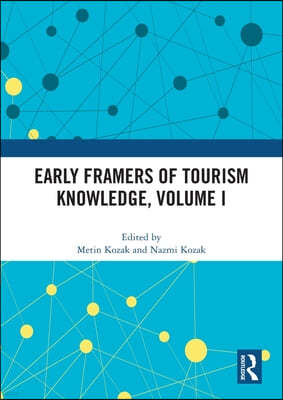 Early Framers of Tourism Knowledge, Volume I