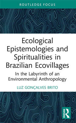 Ecological Epistemologies and Spiritualities in Brazilian Ecovillages