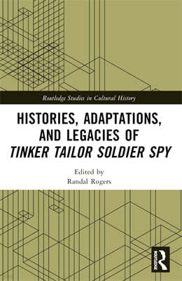 Histories, Adaptations, and Legacies of Tinker, Tailor, Soldier, Spy