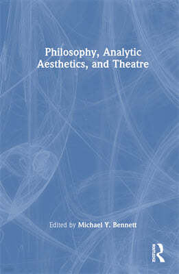 Philosophy, Analytic Aesthetics, and Theatre