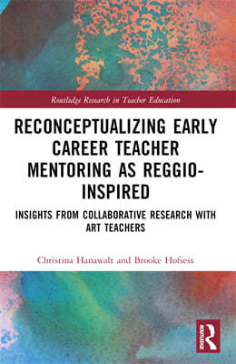 Reconceptualizing Early Career Teacher Mentoring as Reggio-Inspired