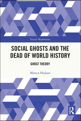 Social Ghosts and the Dead of World History