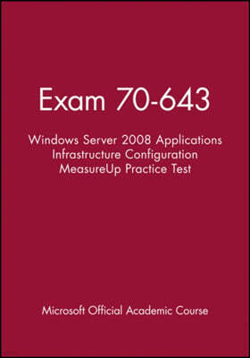 Exam 70-643 Windows Server 2008 Applications Infrastructure Configuration MeasureUp Practice Test