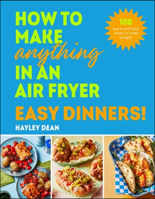 How to Make Anything in an Air Fryer: Easy Dinners!