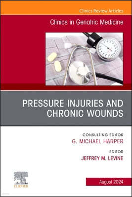 Pressure Injuries & Chronic Wounds, An Issue of Clinics in Geriatric Medicine