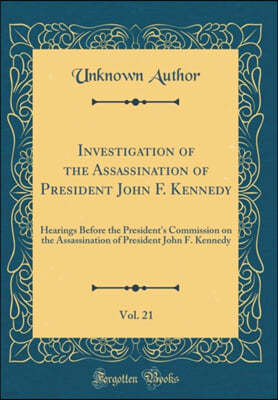 Investigation of the Assassination of President John F. Kennedy, Vol. 21