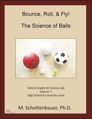 Bounce, Roll, & Fly: The Science of Balls: Volume 5: Data & Graphs for Science Lab