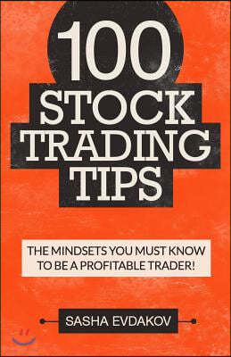 100 Stock Trading Tips: The Mindsets You Must Know to Be a Profitable Trader!