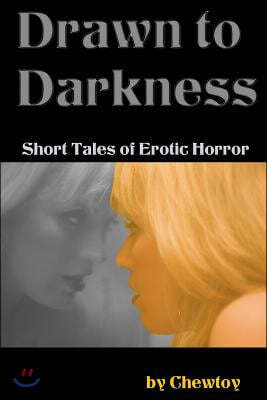 Drawn to Darkness: Five Short Tales of Dark Romance and Erotic Horror