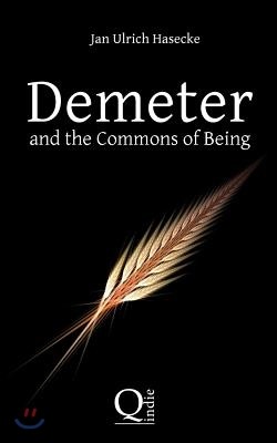 Demeter and the Commons of Being: Speculative Essay Against Loss of Ancestry and the Arrogation of Property