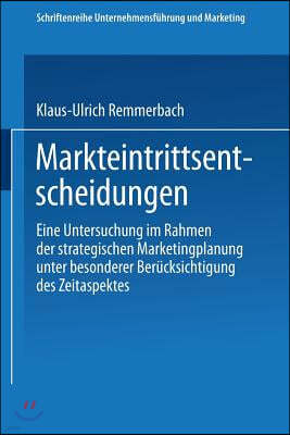 Markteintrittsentscheidungen: Eine Untersuchung Im Rahmen Der Strategischen Marketingplanung Unter Besonderer Ber?cksichtigung Des Zeitaspektes