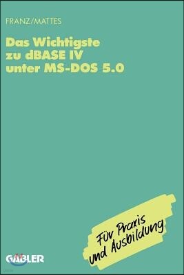 Gabler Verlag Das Wichtigste Zu dBASE IV Unter Ms-DOS 5.0