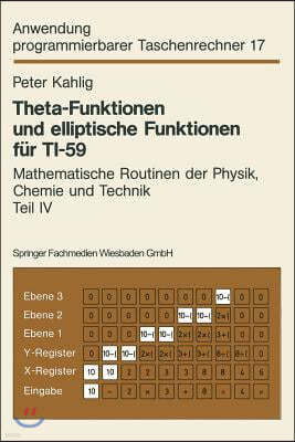 Theta-Funktionen Und Elliptische Funktionen Für Ti-59: Mathematische Routinen Der Physik, Chemie Und Technik Teil IV