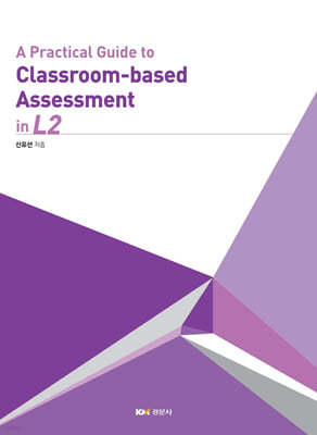 A Practical Guide to Classroom-based Assessment in L2