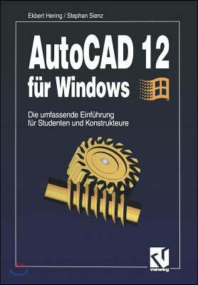 AutoCAD 12 F?r Windows: Die Umfassende Einf?hrung F?r Studenten Und Konstrukteure