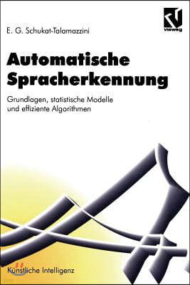 Automatische Spracherkennung: Grundlagen, Statistische Modelle Und Effiziente Algorithmen