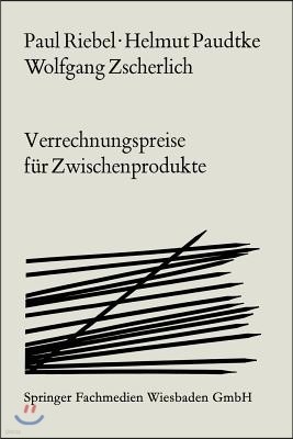 Verrechnungspreise F?r Zwischenprodukte: Ihre Brauchbarkeit F?r Programmanalyse, Programmwahl Und Gewinnplanung Unter Besonderer Ber?cksichtigung Der