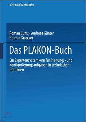 Das Plakon-Buch: Ein Expertensystemkern Für Planungs- Und Konfigurierungsaufgaben in Technischen Domänen