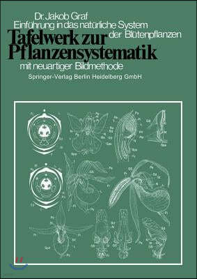 Tafelwerk Zur Pflanzensystematik: Einfuhrung in Das Naturliche System Der Blutenpflanzen Durch Neuartige Bildmethode