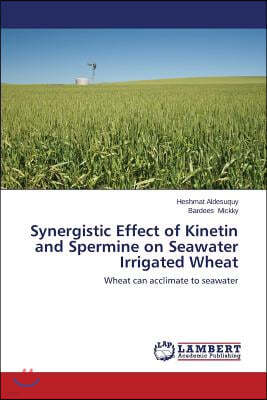 Synergistic Effect of Kinetin and Spermine on Seawater Irrigated Wheat