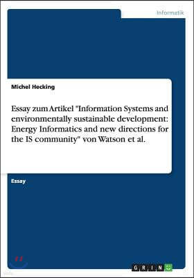 Essay Zum Artikel Information Systems and Environmentally Sustainable Development: Energy Informatics and New Directions for the Is Community Von Wats
