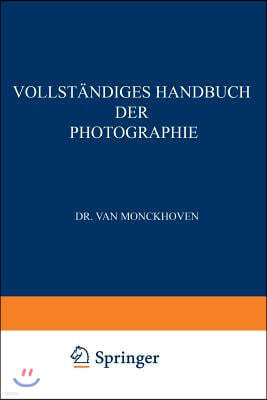 Vollstandiges Handbuch Der Photographie: Die Photographie in Ihrer Anwendung Auf Wissenschaftliche Beobachtung