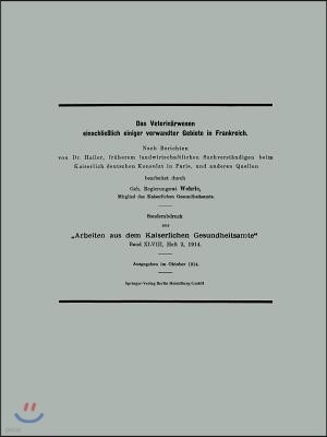 Das Veterin?rwesen Einschlie?lich Einiger Verwandter Gebiete in Frankreich: Nach Berichten Von Dr. Hailer, Fr?herem Landwirtschaftlichen Sachverst?ndi