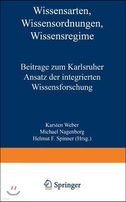 Wissensarten, Wissensordnungen, Wissensregime: Beitr?ge Zum Karlsruher Ansatz Der Integrierten Wissensforschung