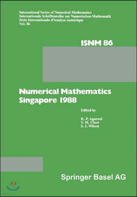 Numerical Mathematics Singapore 1988: Proceedings of the International Conference on Numerical Mathematics Held at the National University of Singapor