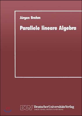 Parallele Lineare Algebra: Parallele L?sungen Ausgew?hlter Linearer Gleichungssysteme Bei Unterschiedlichen Multiprozessor-Architekturen