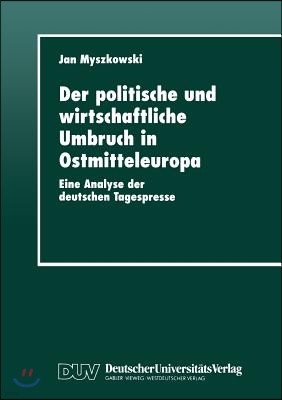 Der Politische Und Wirtschaftliche Umbruch in Ostmitteleuropa: Eine Analyse Der Deutschen Tagespresse