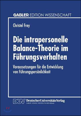 Die Intrapersonelle Balance-Theorie Im Fuhrungsverhalten: Voraussetzungen Fur Die Entwicklung Von Fuhrungspersonlichkeit