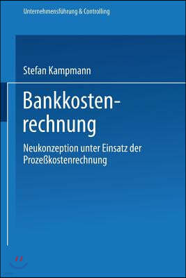Bankkostenrechnung: Neukonzeption Unter Einsatz Der Prozekostenrechnung