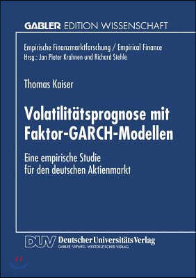 Volatilitatsprognose Mit Faktor-Garch-Modellen: Eine Empirische Studie Fur Den Deutschen Aktienmarkt