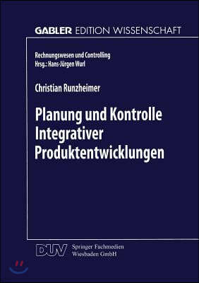 Planung Und Kontrolle Integrativer Produktentwicklungen: Ein Konzeptioneller Ansatz Auf Entscheidungsorientierter Basis