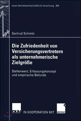 Die Zufriedenheit Von Versicherungsvertretern ALS Unternehmerische Zielgroße: Stellenwert, Erfassungskonzept Und Empirische Befunde