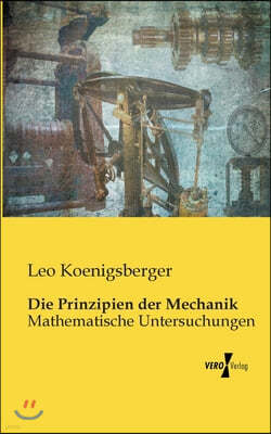 Die Prinzipien der Mechanik: Mathematische Untersuchungen