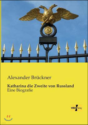 Katharina die Zweite von Russland: Eine Biografie