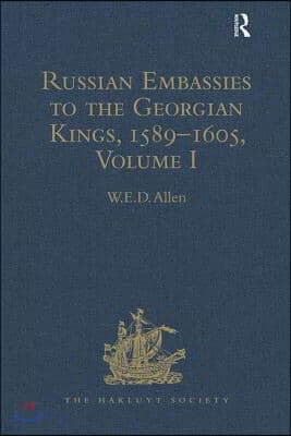 Russian Embassies to the Georgian Kings, 1589?1605