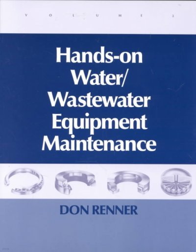 Hands On Water and Wastewater Equipment Maintenance, Volume II