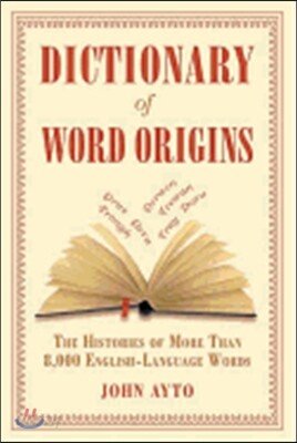 Dictionary of Word Origins: The Histories of More Than 8,000 English-Language Words