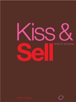 Kiss & Sell: Writing for Advertising