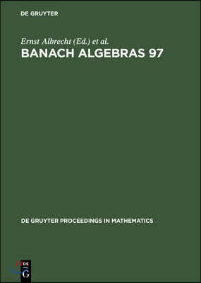 Banach Algebras 97: Proceedings of the 13th International Conference on Banach Algebras Held at the Heinrich Fabri Institute of the Univer