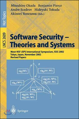 Software Security -- Theories and Systems: Mext-Nsf-Jsps International Symposium, Isss 2002, Tokyo, Japan, November 8-10, 2002, Revised Papers