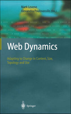 Web Dynamics: Adapting to Change in Content, Size, Topology and Use