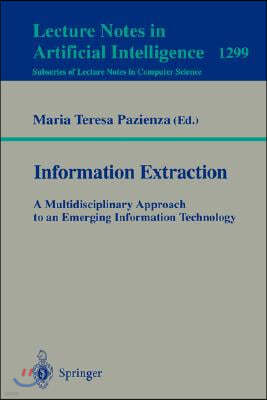Information Extraction: A Multidisciplinary Approach to an Emerging Information Technology: A Multidisciplinary Approach to an Emerging Information Te