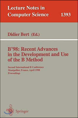 B'98: Recent Advances in the Development and Use of the B Method: Second International B Conference, Montpellier, France, April 22-24, 1998, Proceedin