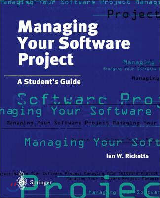 Managing Your Software Project: A Student's Guide